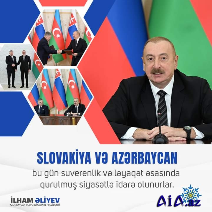 Slovakiya və Azərbaycan bu gün suverenlik və ləyaqət əsasında qurulmuş siyasətlə idarə olunurlar.