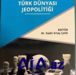 Kənan Ağazadənin"TÜRK DÜNYASI JEOPOLİTİĞİ" kitabı çap olunub