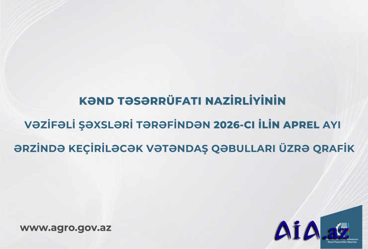 Kənd Təsərrüfatı Nazirliyinin vəzifəli şəxslərinin aprel ayında bölgələrdə keçirəcəyi vətəndaş qəbullarının qrafiki təsdiqlənib
