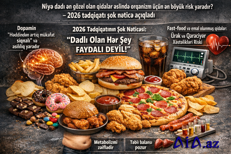 Niyə dadı ən gözəl olan qidalar əslində orqanizm üçün ən böyük risk yaradır? – 2026 tədqiqatı şok nəticə açıqladı