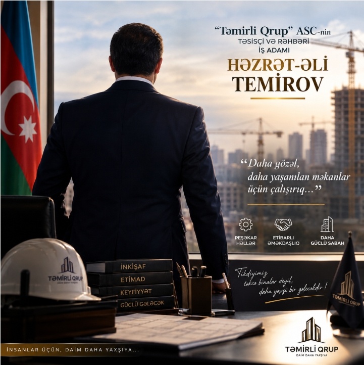 Həzrət-Əli Temirov – İmzasını Əməklə, Etimadını Əməllə Qazanan İş Adamı